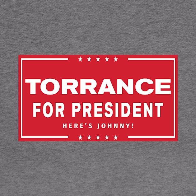 Torrance For President - Here's Johnny! by MalcolmDesigns